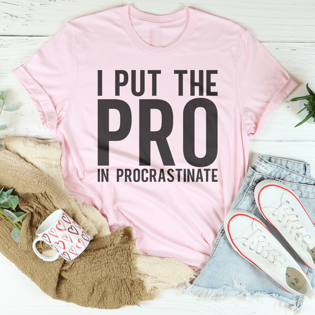 I Put The Pro In Procrastination Tee shopmerchmallow I Put The Pro In Procrastination Tee