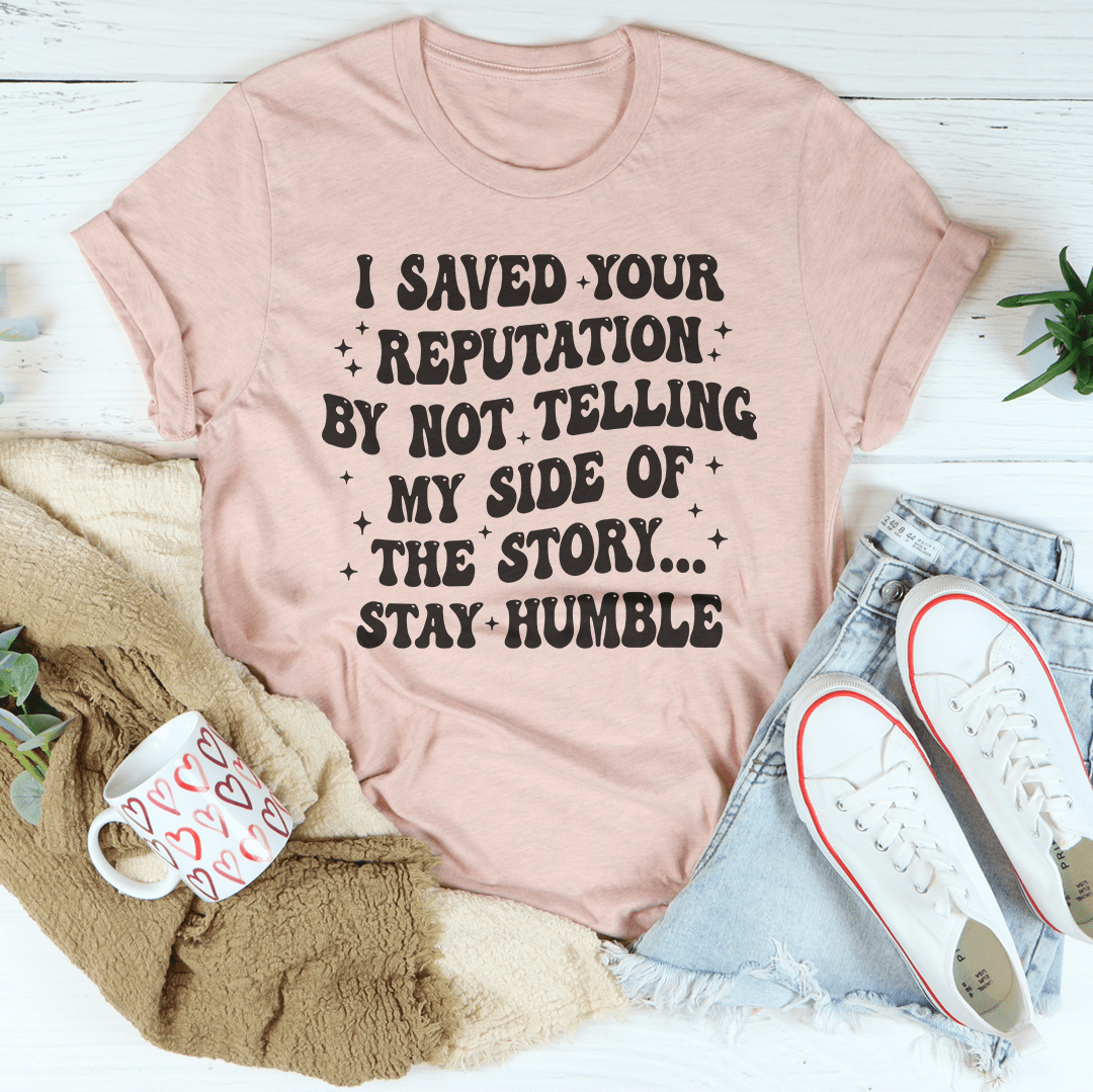 I Saved Your Reputation By Not Telling My Side Of The Story Tee shopmerchmallow I Saved Your Reputation By Not Telling My Side Of The Story Tee