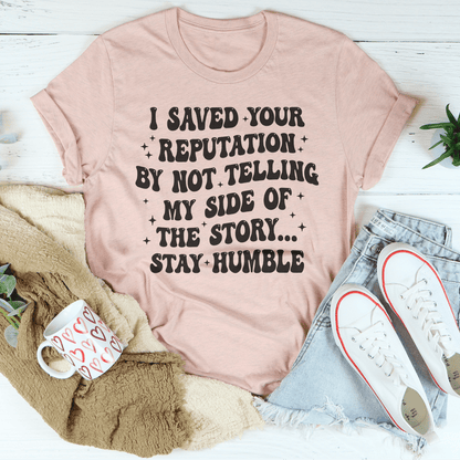 I Saved Your Reputation By Not Telling My Side Of The Story Tee shopmerchmallow I Saved Your Reputation By Not Telling My Side Of The Story Tee