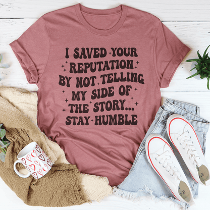 I Saved Your Reputation By Not Telling My Side Of The Story Tee shopmerchmallow I Saved Your Reputation By Not Telling My Side Of The Story Tee