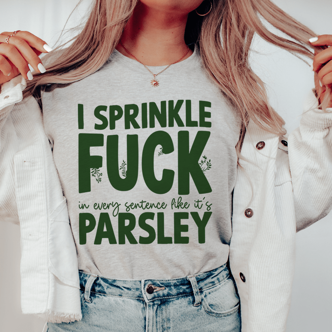I Sprinkle F In Every Sentence Like It's Parsley Tee shopmerchmallow I Sprinkle F In Every Sentence Like It's Parsley Tee