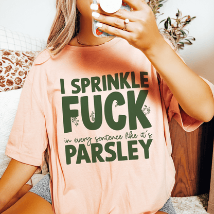 I Sprinkle F In Every Sentence Like It's Parsley Tee shopmerchmallow I Sprinkle F In Every Sentence Like It's Parsley Tee