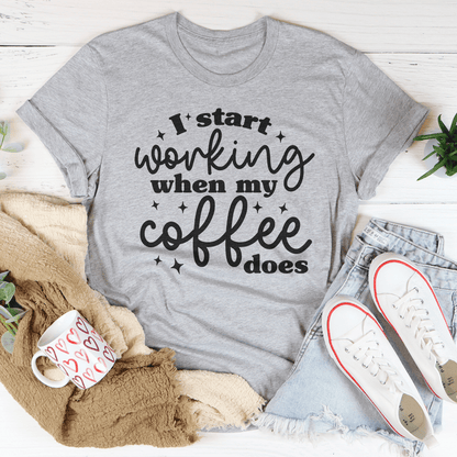 I Start Working When My Coffee Does Tee