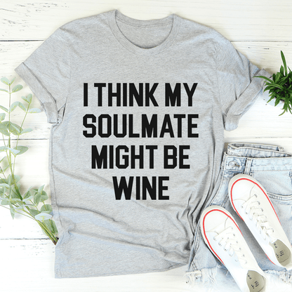 I Think My Soulmate Might Be Wine Tee shopmerchmallow I Think My Soulmate Might Be Wine Tee