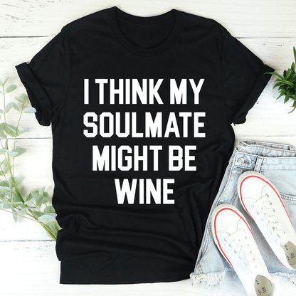 I Think My Soulmate Might Be Wine Tee shopmerchmallow I Think My Soulmate Might Be Wine Tee