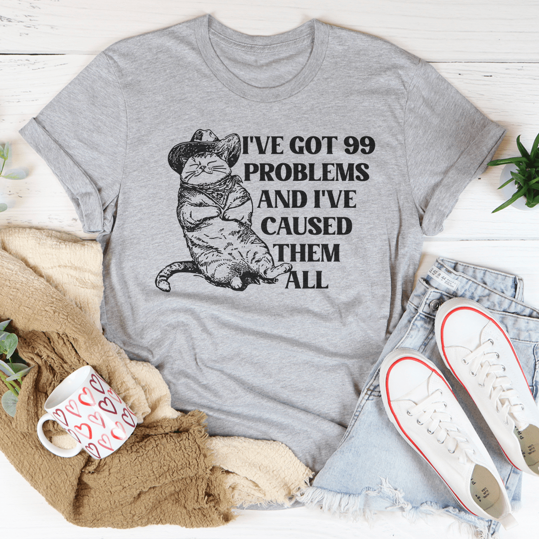 I've Got 99 Problems And I've Caused Them All Tee shopmerchmallow I've Got 99 Problems And I've Caused Them All Tee