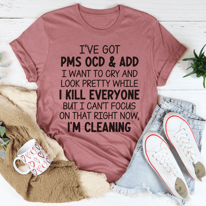 I've Got PMS OCD & ADD I Want To Cry And Look Pretty Tee shopmerchmallow I've Got PMS OCD & ADD I Want To Cry And Look Pretty Tee