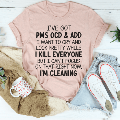 I've Got PMS OCD & ADD I Want To Cry And Look Pretty Tee shopmerchmallow I've Got PMS OCD & ADD I Want To Cry And Look Pretty Tee