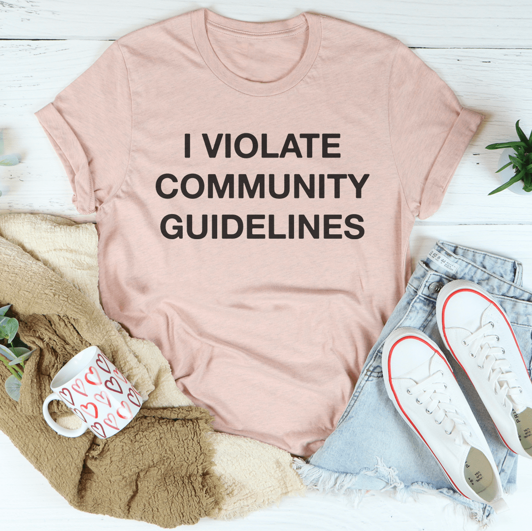 I Violate Community Guidelines Tee