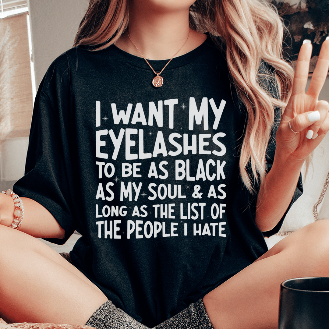 I Want Eyelashes To Be As Black As My Soul Tee shopmerchmallow I Want Eyelashes To Be As Black As My Soul Tee