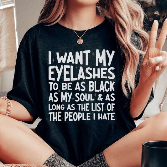 I Want Eyelashes To Be As Black As My Soul Tee shopmerchmallow I Want Eyelashes To Be As Black As My Soul Tee