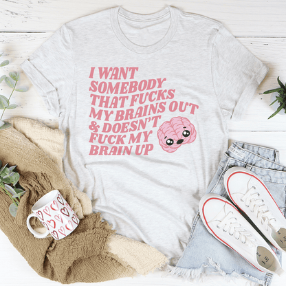 I Want Somebody That F-cks My Brains Out Tee shopmerchmallow I Want Somebody That F-cks My Brains Out Tee
