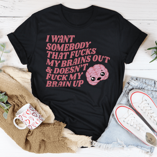 I Want Somebody That F-cks My Brains Out Tee shopmerchmallow I Want Somebody That F-cks My Brains Out Tee