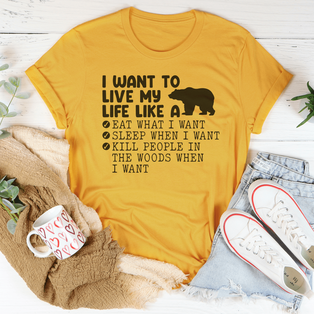 I Want To Live My Life Like A Bear Tee shopmerchmallow I Want To Live My Life Like A Bear Tee