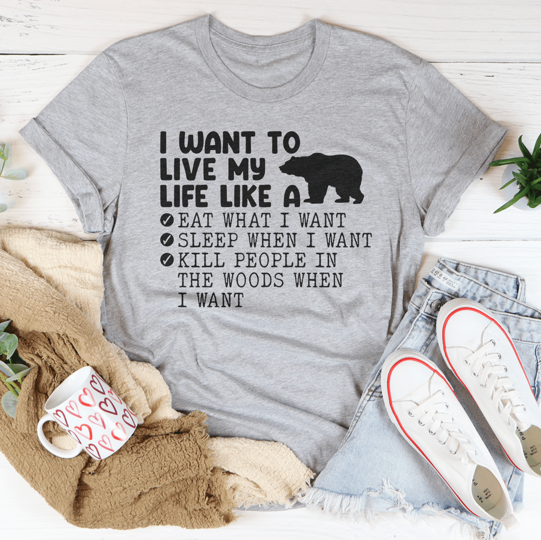 I Want To Live My Life Like A Bear Tee shopmerchmallow I Want To Live My Life Like A Bear Tee