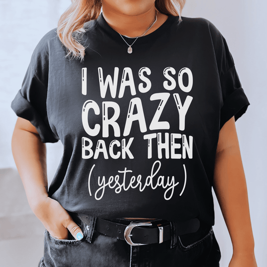 I Was So Crazy Back Then Tee shopmerchmallow I Was So Crazy Back Then Tee
