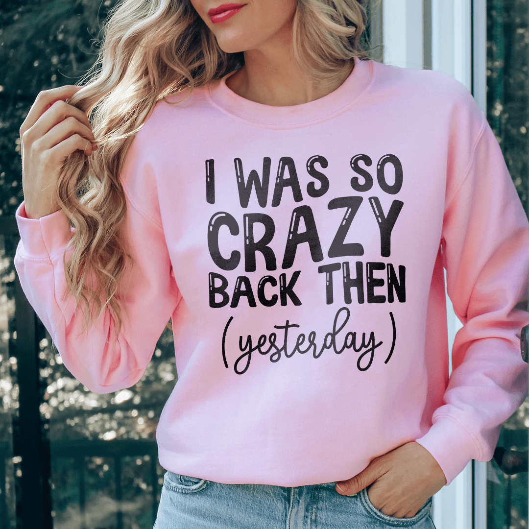 I Was So Crazy Back Then Yesterday shopmerchmallow I Was So Crazy Back Then Yesterday