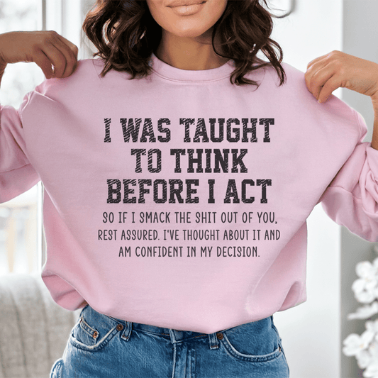 I Was Taught To Think Before I Act