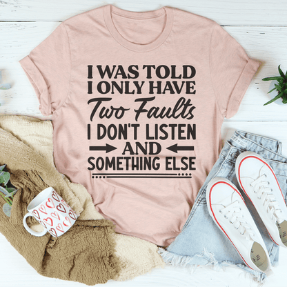 I Was Told I Only Have Two Faults Tee shopmerchmallow I Was Told I Only Have Two Faults Tee