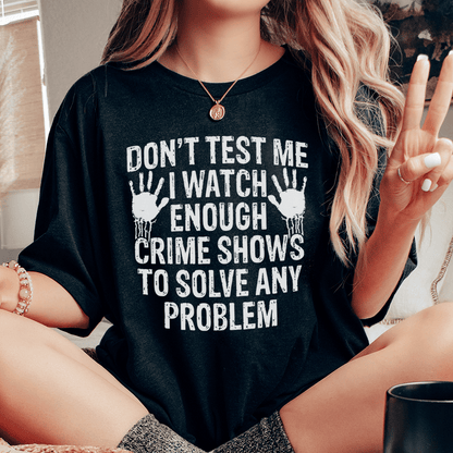 I Watch Enough Crime Shows To Solve Any Problem Tee shopmerchmallow I Watch Enough Crime Shows To Solve Any Problem Tee