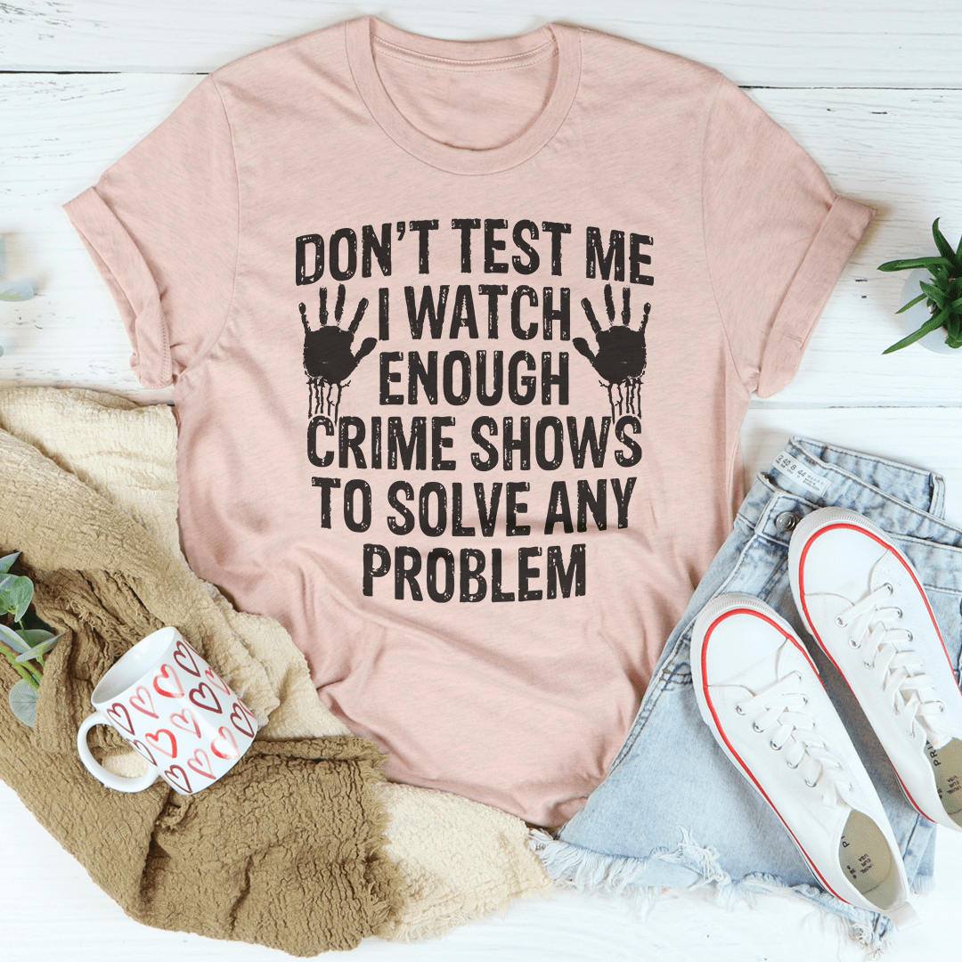 I Watch Enough Crime Shows To Solve Any Problem Tee shopmerchmallow I Watch Enough Crime Shows To Solve Any Problem Tee