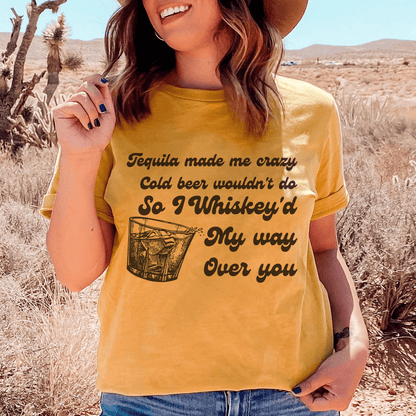 I Whiskey'd My Way Over You Tee shopmerchmallow I Whiskey'd My Way Over You Tee