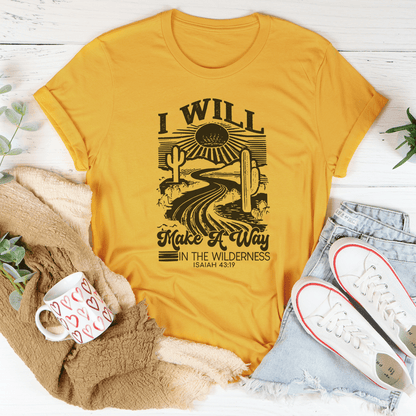 I Will Make A Way In The Wilderness Isaiah 43:19 Tee