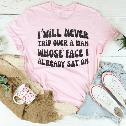 I Will Never Trip Over A Man Whose Face I Already Sat On Tee shopmerchmallow I Will Never Trip Over A Man Whose Face I Already Sat On Tee