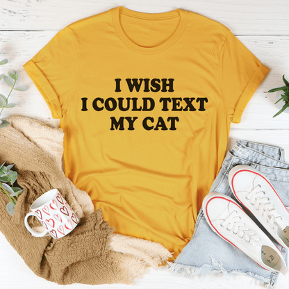 I Wish I Could Text My Cat Tee shopmerchmallow I Wish I Could Text My Cat Tee