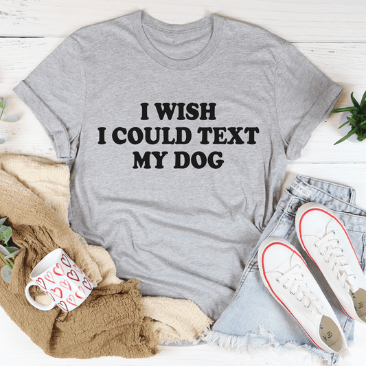I Wish I Could Text My Dog Tee shopmerchmallow I Wish I Could Text My Dog Tee