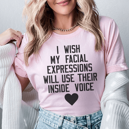 I Wish My Facial Expressions Would Use Their Inside Voice Tee shopmerchmallow I Wish My Facial Expressions Would Use Their Inside Voice Tee