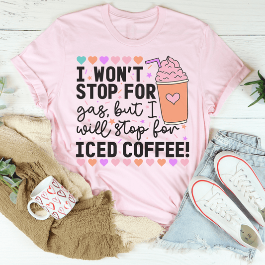 I Won't Stop For Gas But I Will Stop For Iced Coffee Tee shopmerchmallow I Won't Stop For Gas But I Will Stop For Iced Coffee Tee