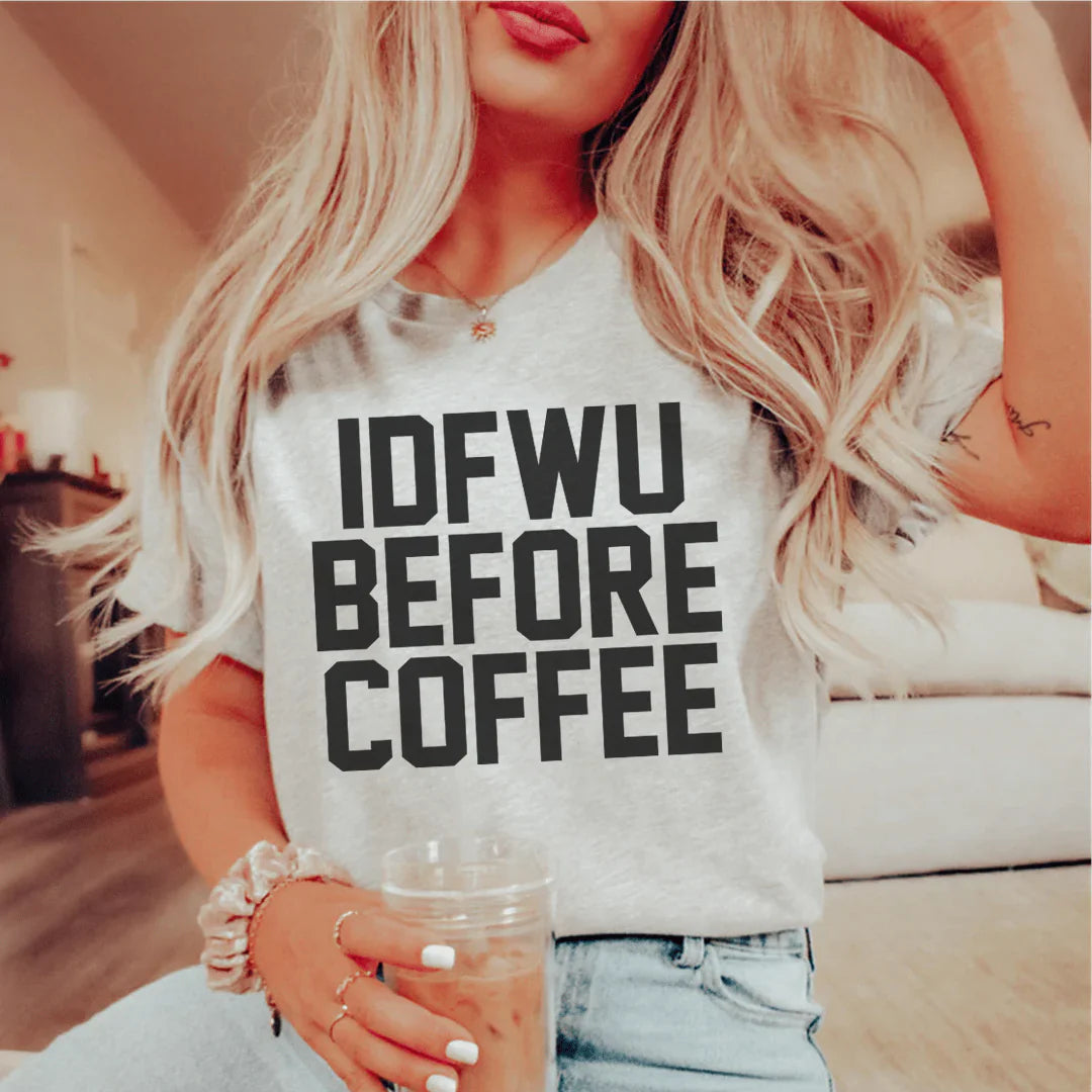 IDFWU Before Coffee Tee shopmerchmallow IDFWU Before Coffee Tee