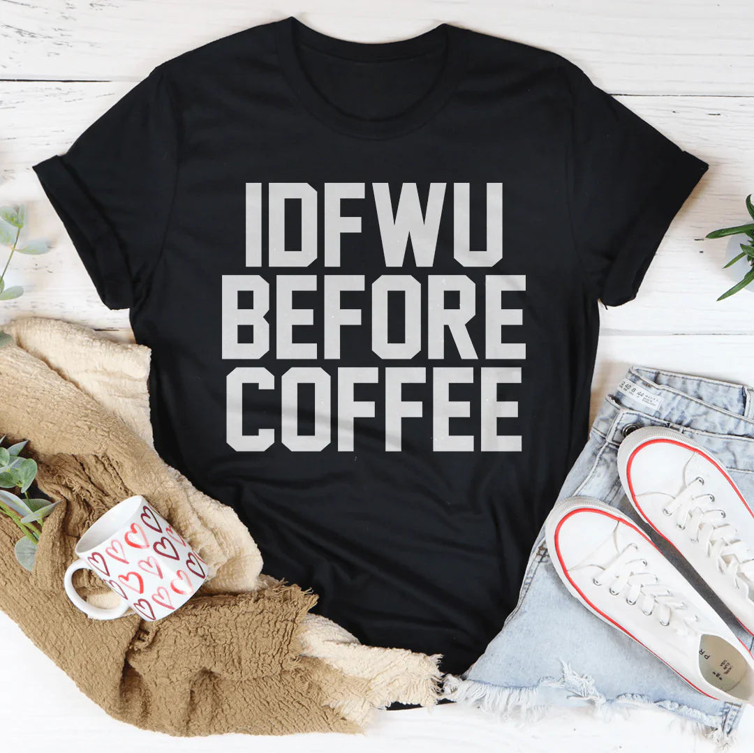 IDFWU Before Coffee Tee shopmerchmallow IDFWU Before Coffee Tee