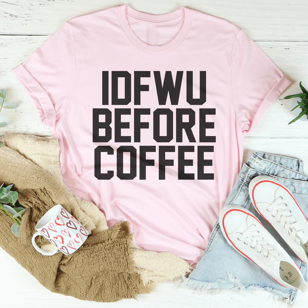 IDFWU Before Coffee Tee shopmerchmallow IDFWU Before Coffee Tee