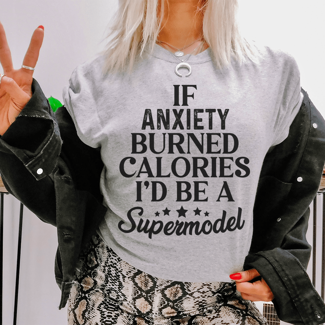 If Anxiety Burned Calories I'd Be A Supermodel Tee shopmerchmallow If Anxiety Burned Calories I'd Be A Supermodel Tee