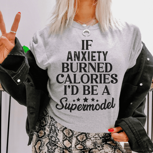 If Anxiety Burned Calories I'd Be A Supermodel Tee shopmerchmallow If Anxiety Burned Calories I'd Be A Supermodel Tee
