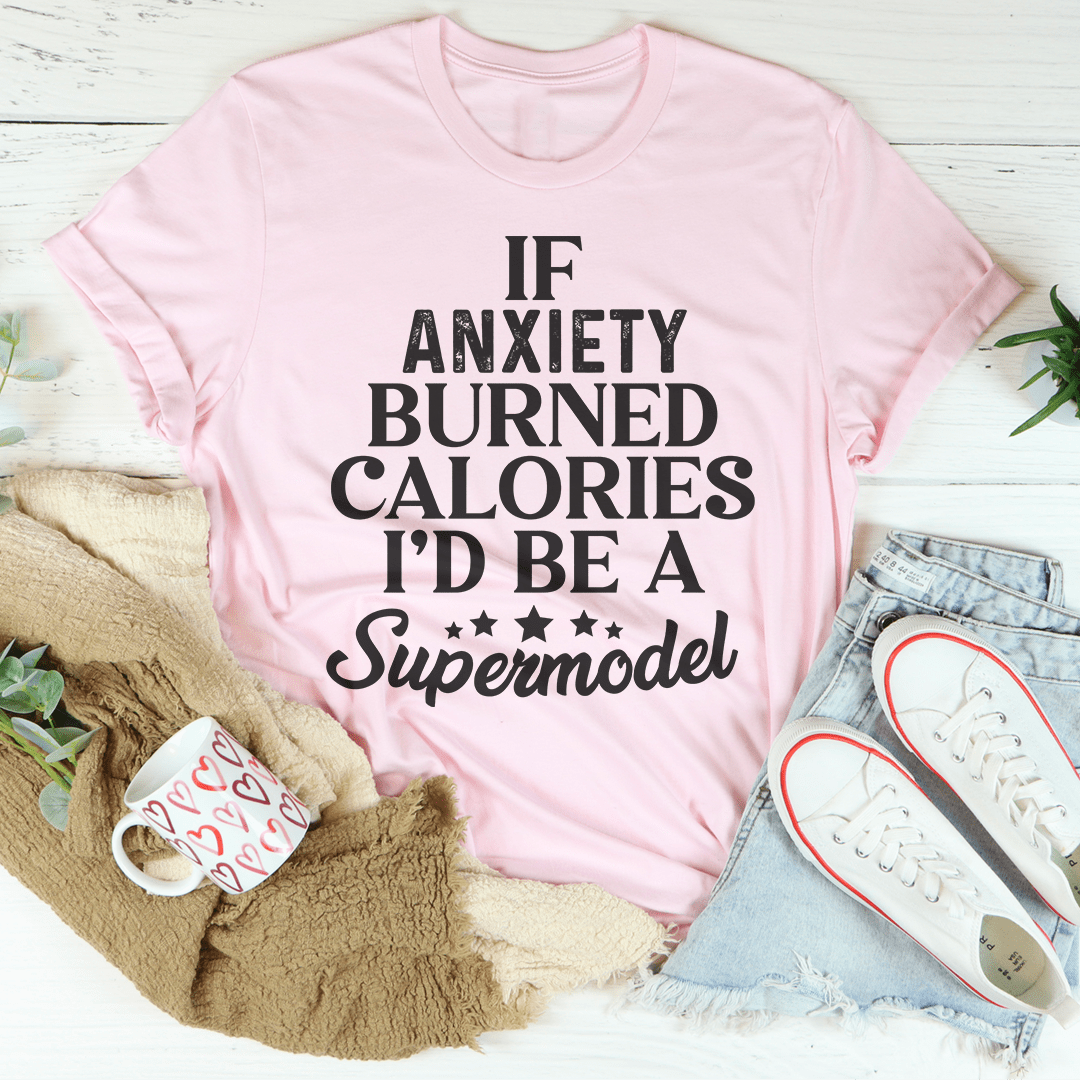 If Anxiety Burned Calories I'd Be A Supermodel Tee shopmerchmallow If Anxiety Burned Calories I'd Be A Supermodel Tee