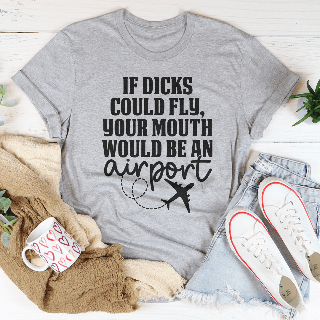 If D* Could Fly Your Mouth Would Be An Airport Tee shopmerchmallow If D* Could Fly Your Mouth Would Be An Airport Tee