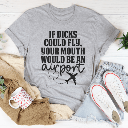 If D* Could Fly Your Mouth Would Be An Airport Tee shopmerchmallow If D* Could Fly Your Mouth Would Be An Airport Tee