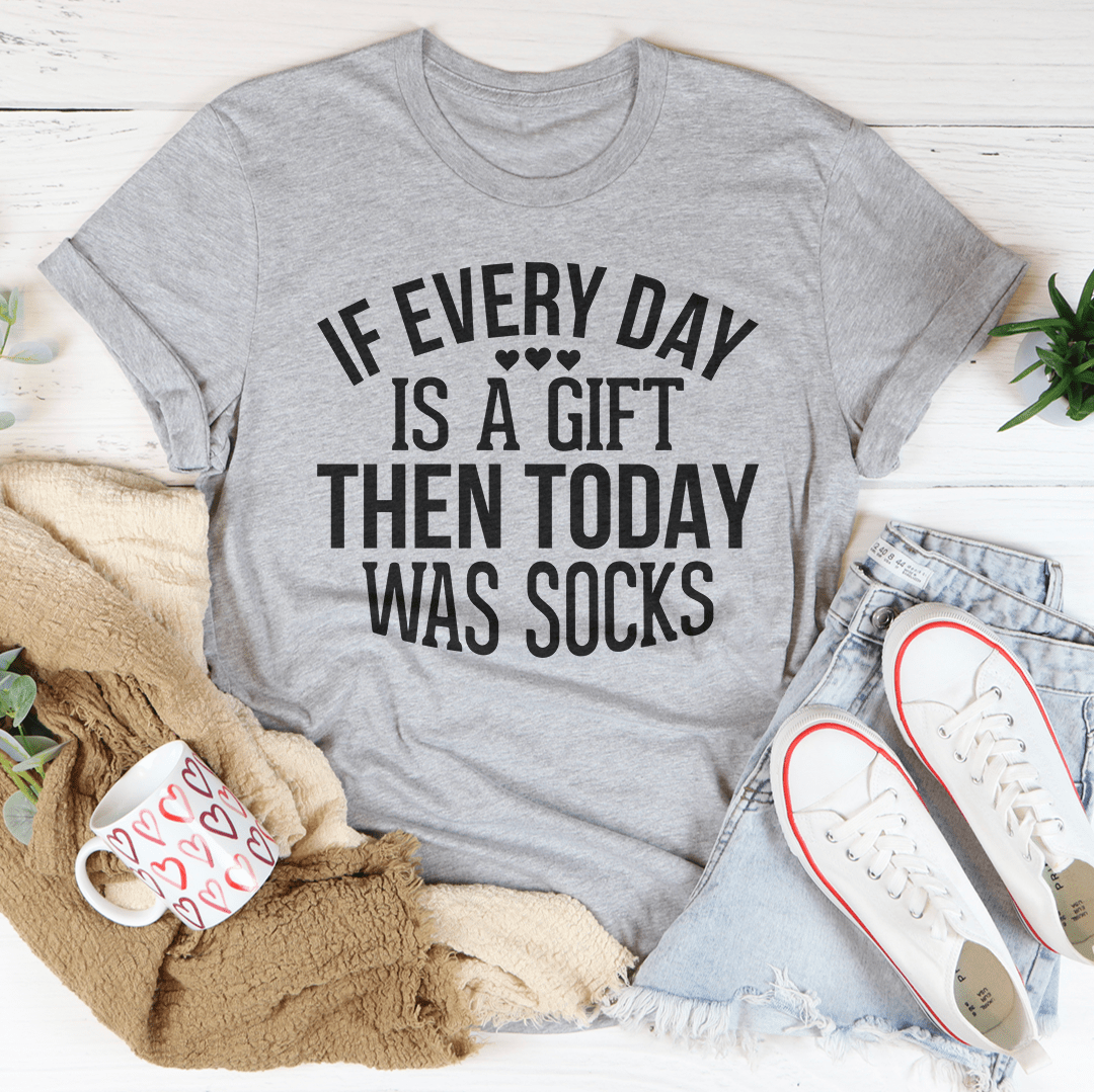 If Every Day Is A Gift Then Today Was Socks Tee shopmerchmallow If Every Day Is A Gift Then Today Was Socks Tee