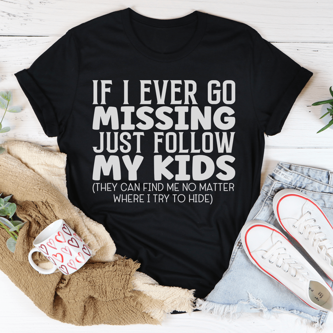 If I Ever Go Missing Just Follow My Kids Tee shopmerchmallow If I Ever Go Missing Just Follow My Kids Tee