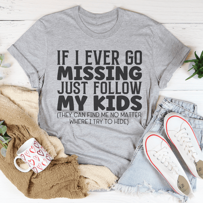 If I Ever Go Missing Just Follow My Kids Tee shopmerchmallow If I Ever Go Missing Just Follow My Kids Tee
