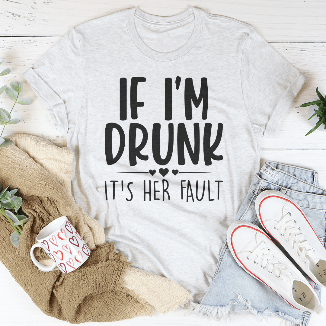 If I'm Drunk It's Her Fault Tee shopmerchmallow If I'm Drunk It's Her Fault Tee