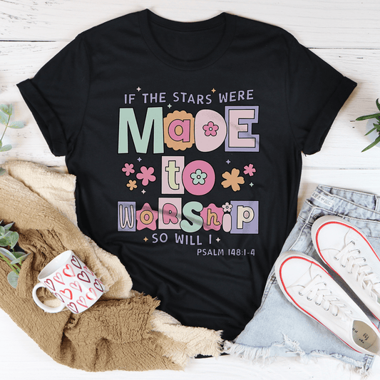 if The Stars Were Made To Worship So Will I Psalm 148:1-4 Tee shopmerchmallow if The Stars Were Made To Worship So Will I Psalm 148:1-4 Tee