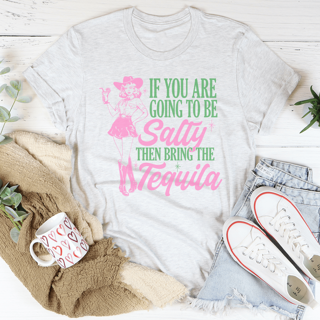 If You Are Going To Be Salty Then Bring The Tequila Retro Tee shopmerchmallow If You Are Going To Be Salty Then Bring The Tequila Retro Tee