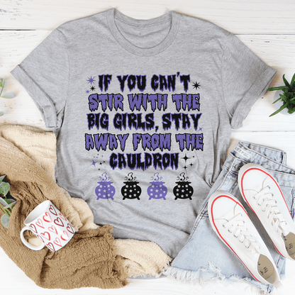 If You Can't Stir With The Big Girls Stay Away From The Cauldron Tee shopmerchmallow If You Can't Stir With The Big Girls Stay Away From The Cauldron Tee
