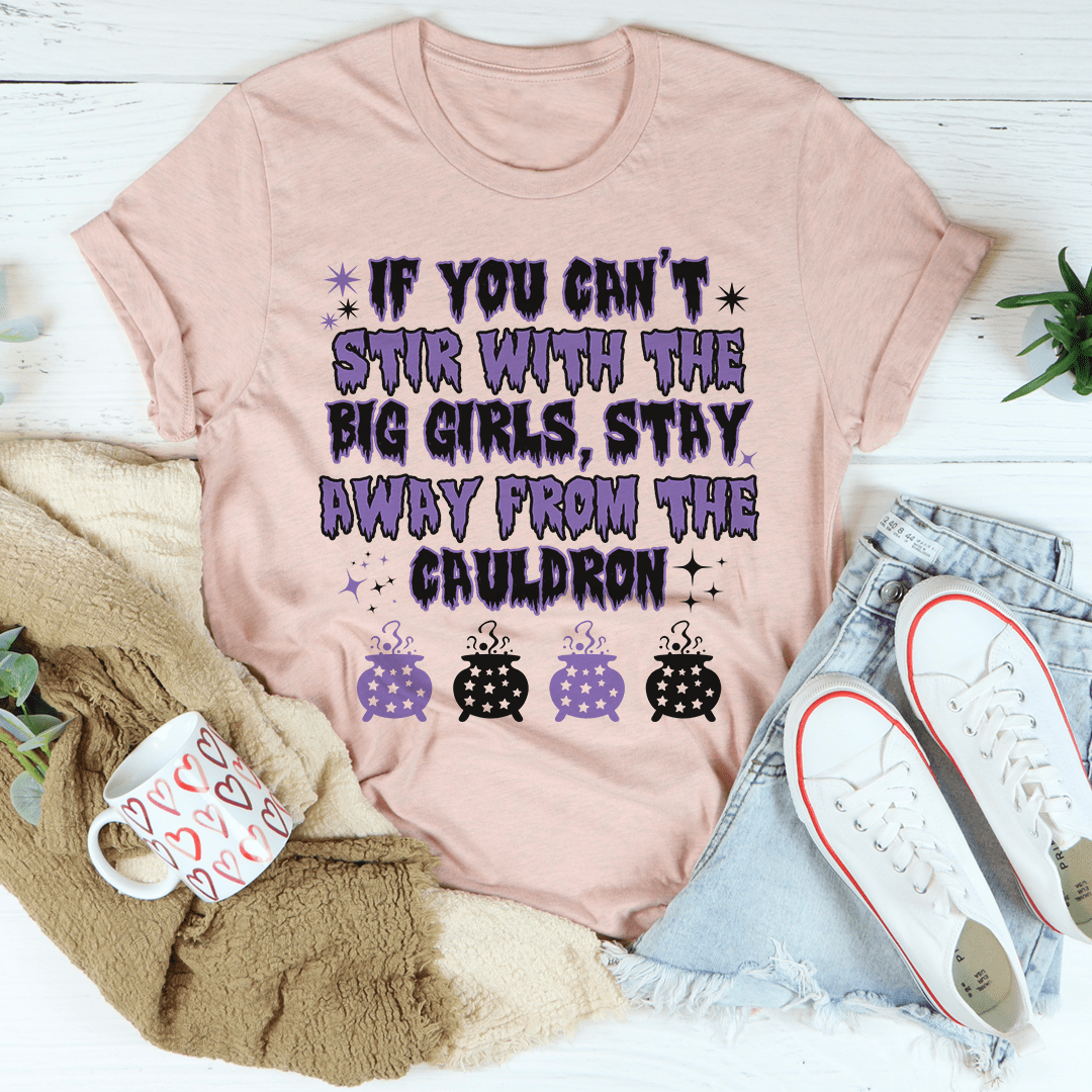 If You Can't Stir With The Big Girls Stay Away From The Cauldron Tee shopmerchmallow If You Can't Stir With The Big Girls Stay Away From The Cauldron Tee