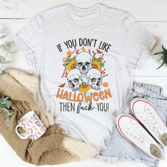 If You Don't Like Halloween The Eff You Tee shopmerchmallow If You Don't Like Halloween The Eff You Tee