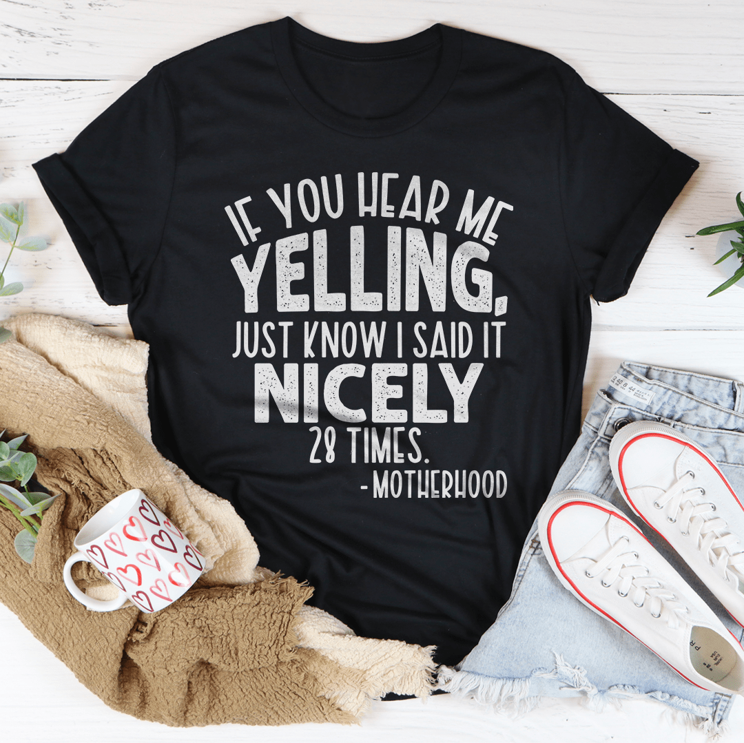 If You Hear Me Yelling Just Know I Said It Nicely 28 Times Tee shopmerchmallow If You Hear Me Yelling Just Know I Said It Nicely 28 Times Tee